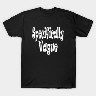 Specifically Vague Oxymoron Fun T-Shirt